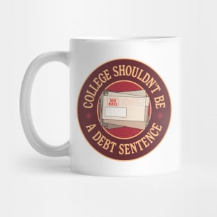 College Shouldn't Debt A Debt Sentence - Eliminate Student Debt Mug